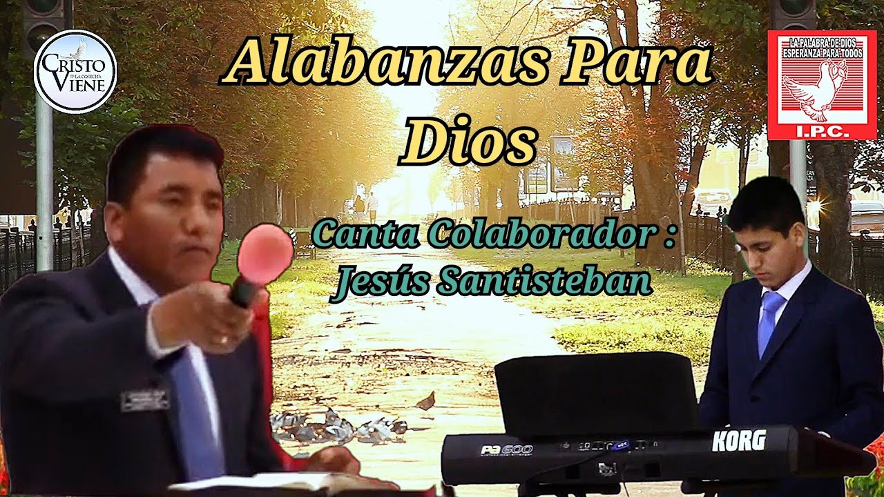 ALABANZAS PARA DIOS | CANTA COLABORADOR  : JESUS SANTISTEBAN  | IP LA COSECHA | 2022