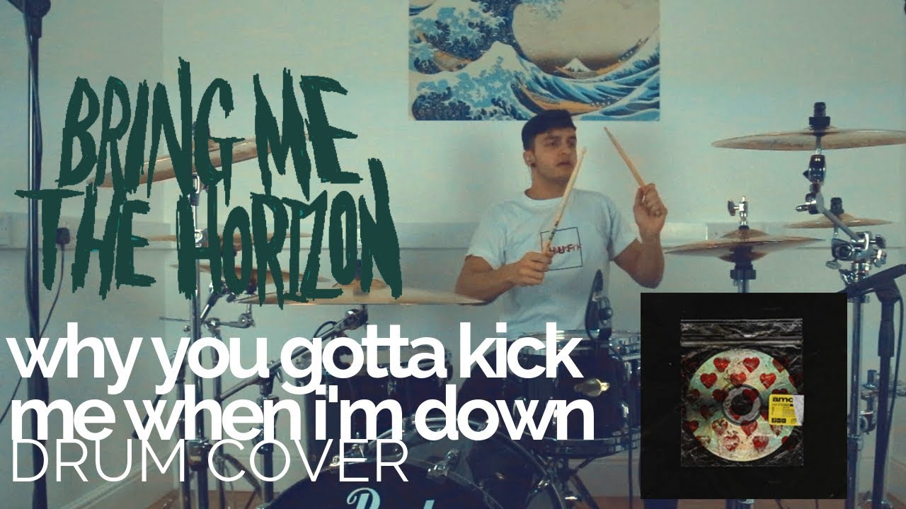 why you gotta kick me when i'm down - Bring Me The Horizon - Drum Cover