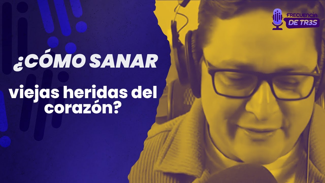¿Cómo sanar viejas heridas del corazón?