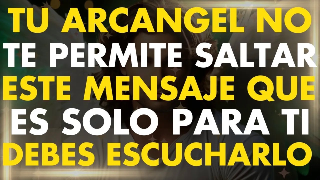 Tu Arcangel no te Permite SALTARTE Este Video ｜ Un Mensaje de los Angeles para Ti