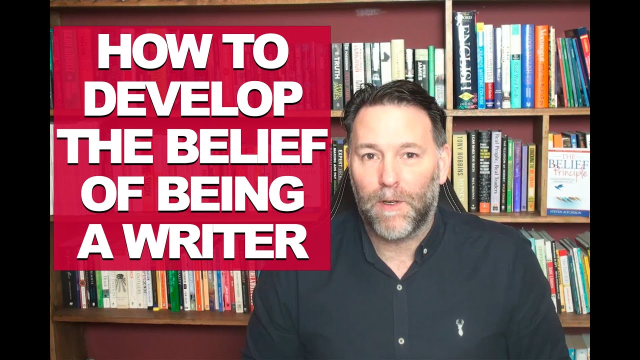 How to Develop The Belief Of Being A Writer