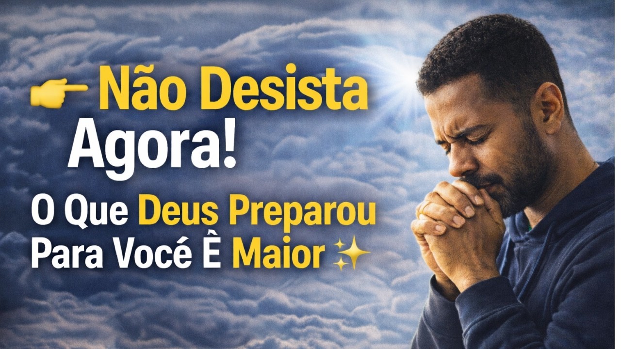 👉 Não Desista Agora! O Que Deus Preparou Para Você É Maior ✨🙏