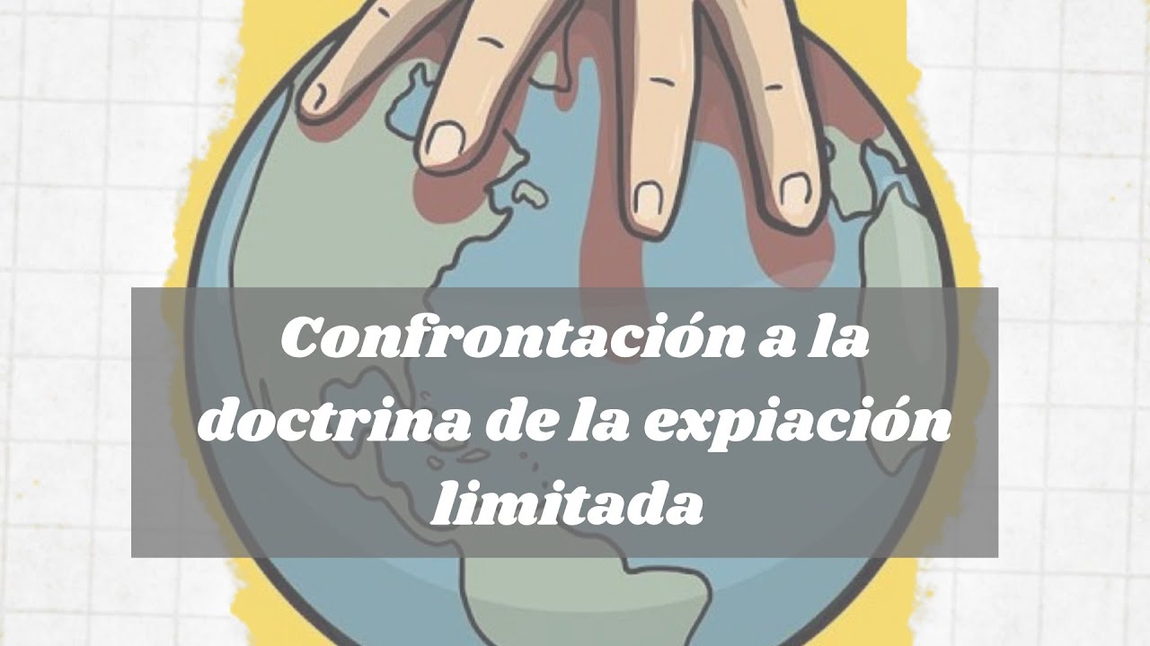 Lecci&oacute;n 3: Confrontaci&oacute;n a la doctrina de la expiaci&oacute;n limitada.