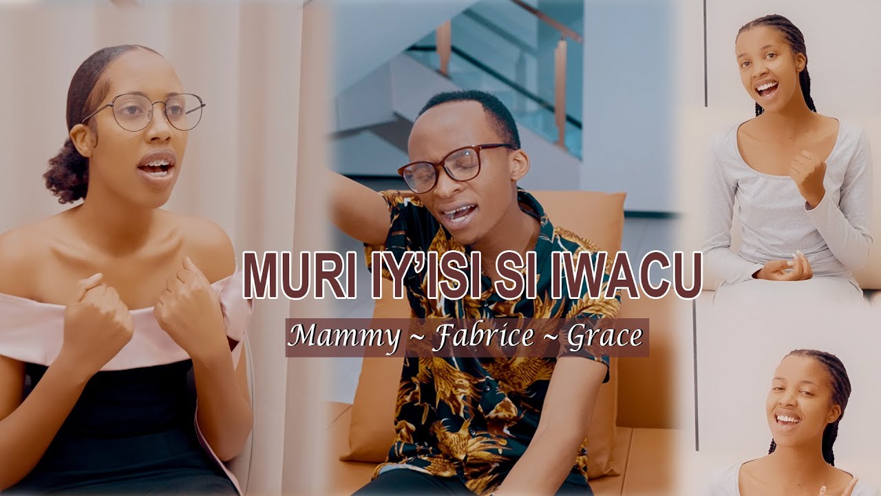 MURI IY'ISI SI IWACU BY Fabrice Ft Grace & Mammy( Official Video covered 2025 )