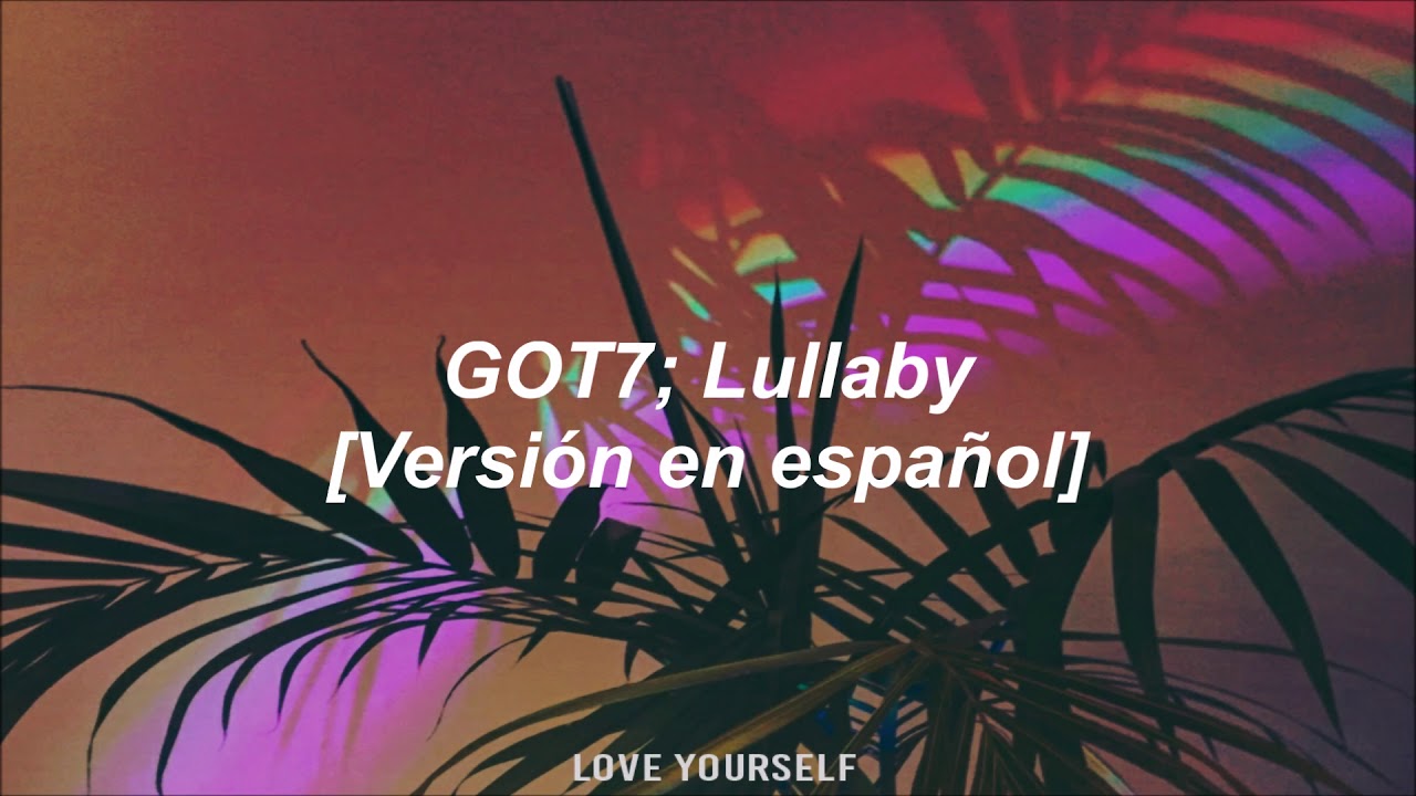 GOT7 - Lullaby | Spanish Version | Sub Español + Letra