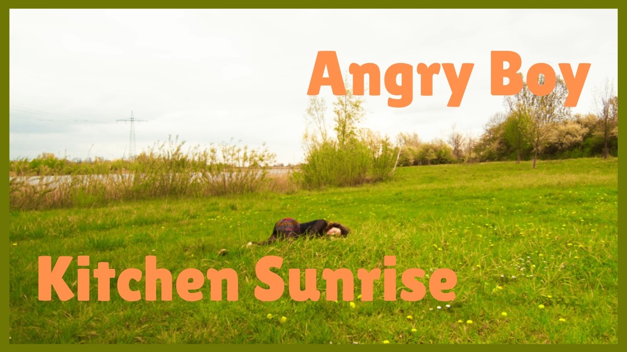 Kitchen Sunrise ~ Angry Boy ~ (Official Music Video)