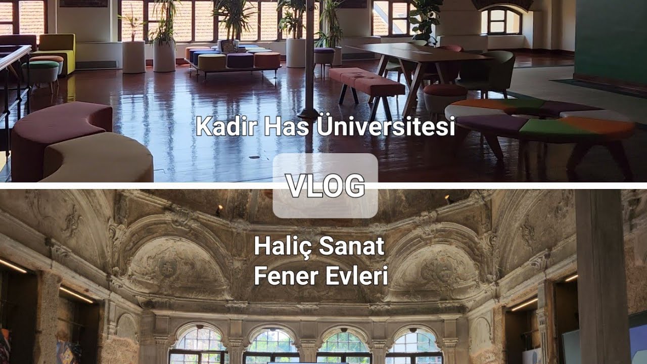 Kadir Has Üniversitesi Yol Tarifi ve Haliç Sanat Fener Evleri Vlog