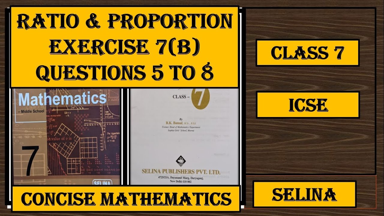 RATIO AND PROPORTION , EXERCISE 7(B)   QUESTIONS 5 to 8,  CONCISE MATHEMATICS