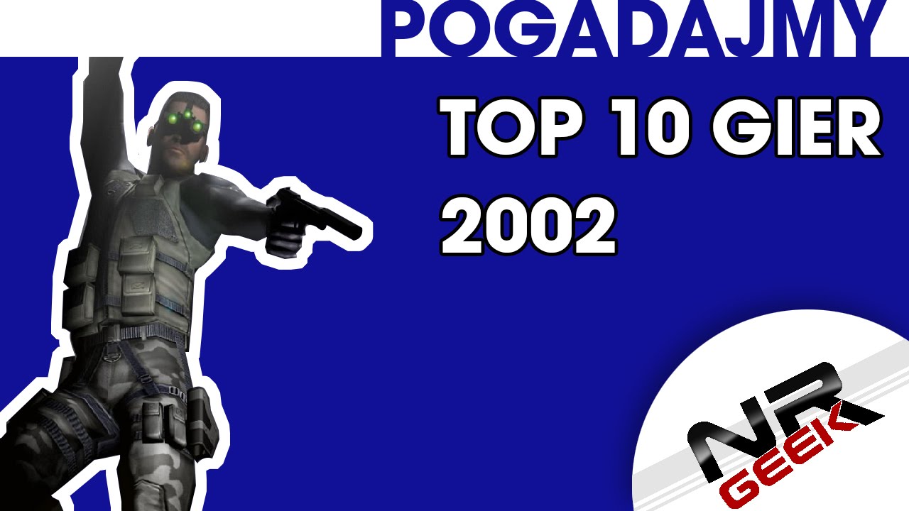 TOP 10 gier roku 2002 - Pogadajmy #68 (Stare Retro Gry)