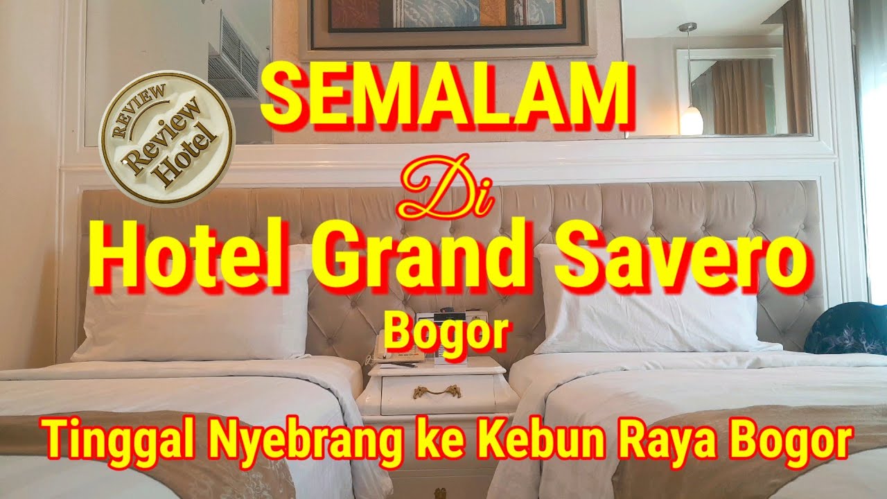 SEMALAM DI HOTEL GRAND SAVERO BOGOR | Selangkah Ke Kebun Raya Bogor | Virtual Tour