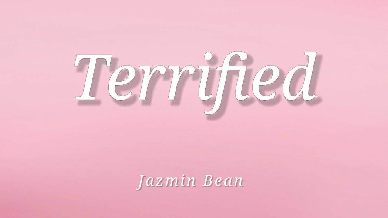 Jazmin Bean - Terrified (Lyrics)