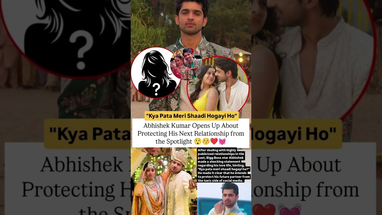 Abhishek Kumar opens up about protecting his next relationship from the spotlight#news#abhishekkumar