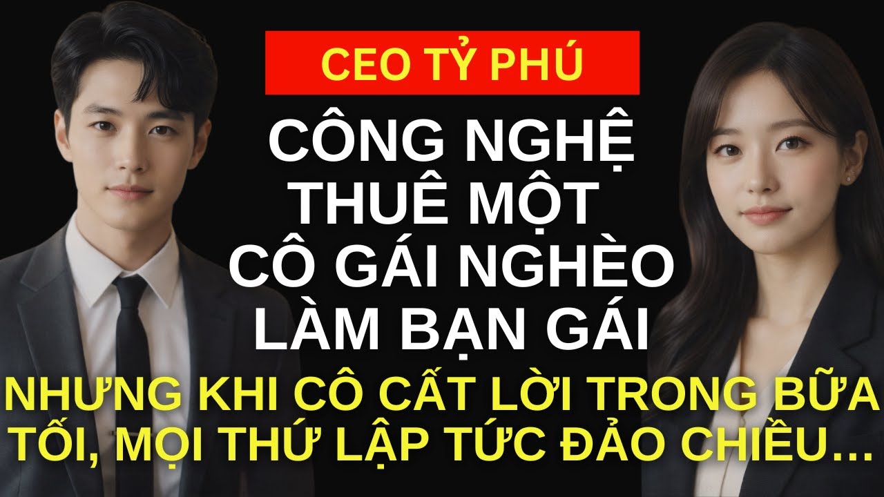 CEO Tỷ phú công nghệ THUÊ một cô gái nghèo GIẢ LÀM bạn gái - nhưng khi cô cất lời trong bữa tối, ...