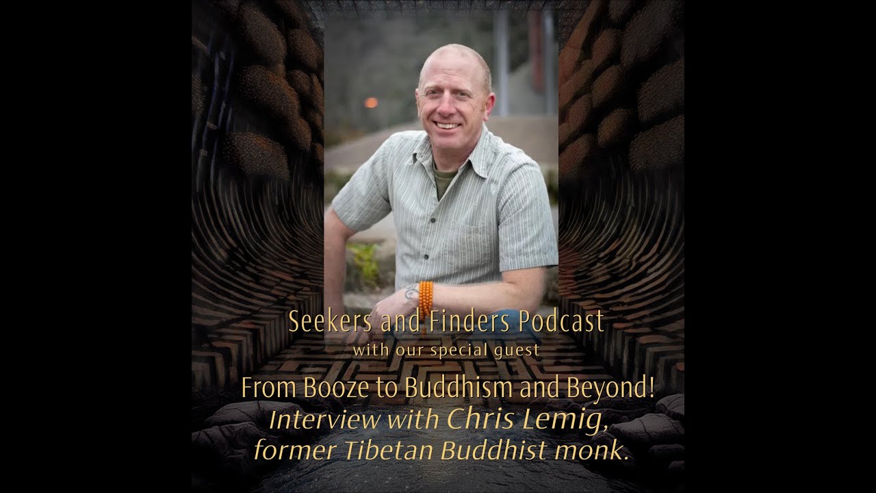 From Booze to Buddhism and Beyond!: Interview with Chris Lemig, former Tibetan Buddhist monk.
