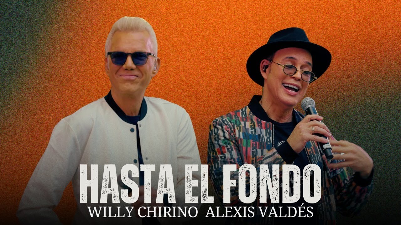 Willy Chirino y Alexis Valdés - HASTA EL FONDO (Video Oficial)