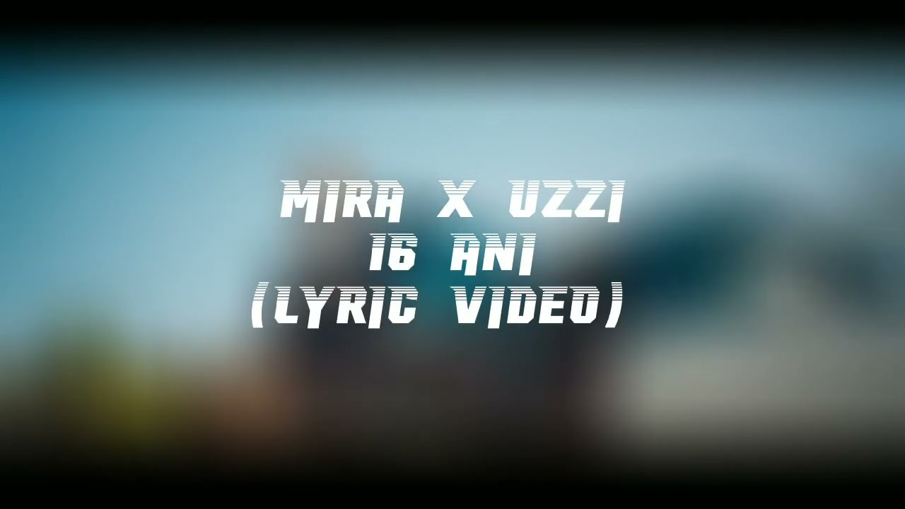 MIRA x Uzzi - 16 Ani (Lyric Video)