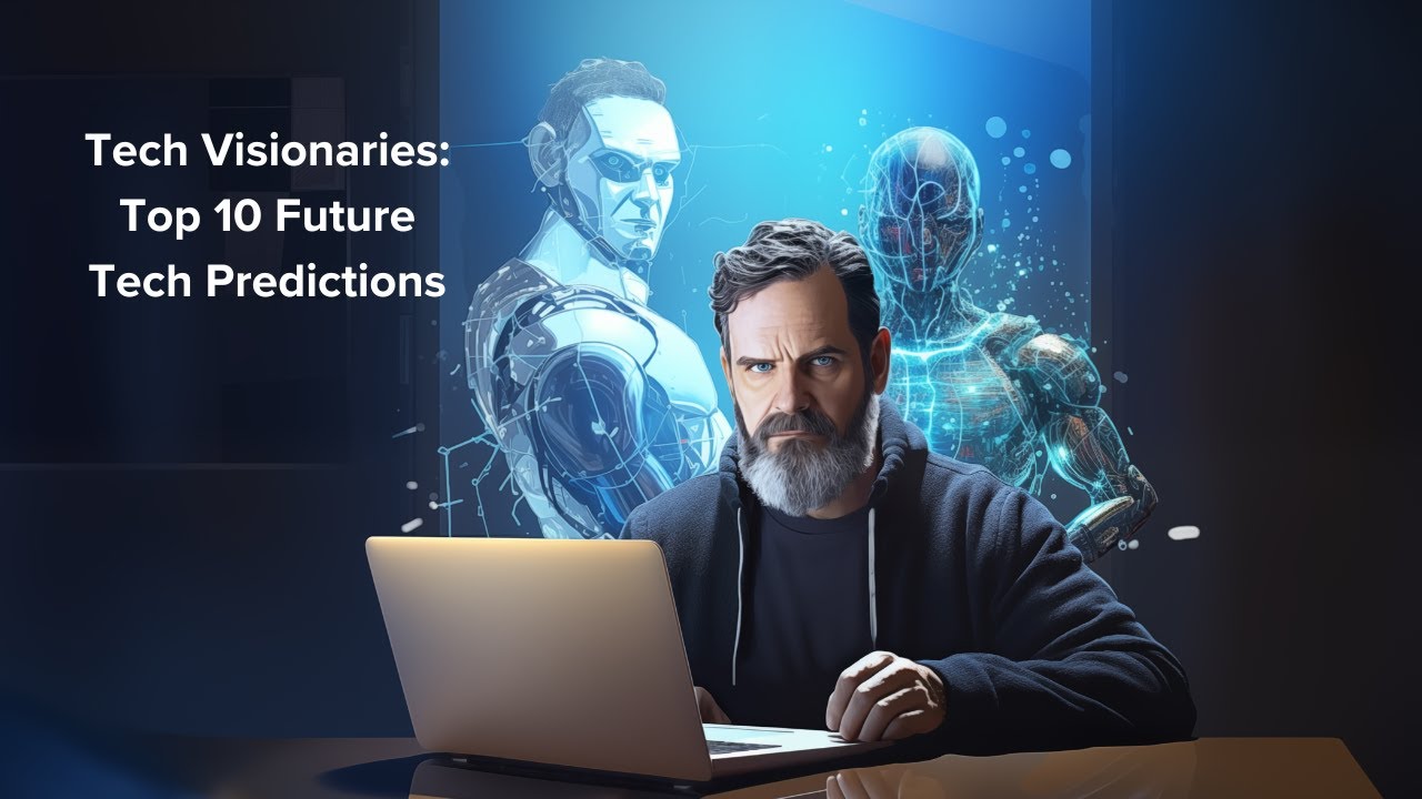 Tech Visionaries: Top 10 Future Tech Predictions