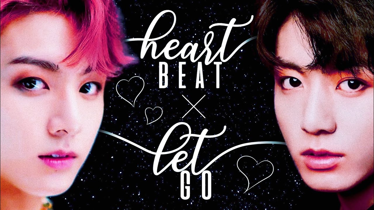 Heartbeat ╳ Let Go || BTS Mashup