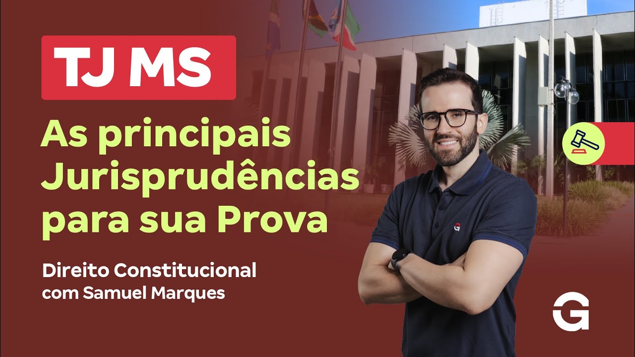 Concurso TJ MS | As Principais Jurisprud&ecirc;ncias para sua Prova em Direito Constitucional