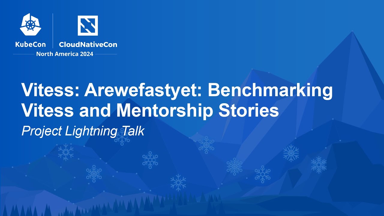 Vitess: Arewefastyet: Benchmarking Vitess and Mentorship Stories | Project Lightning Talk