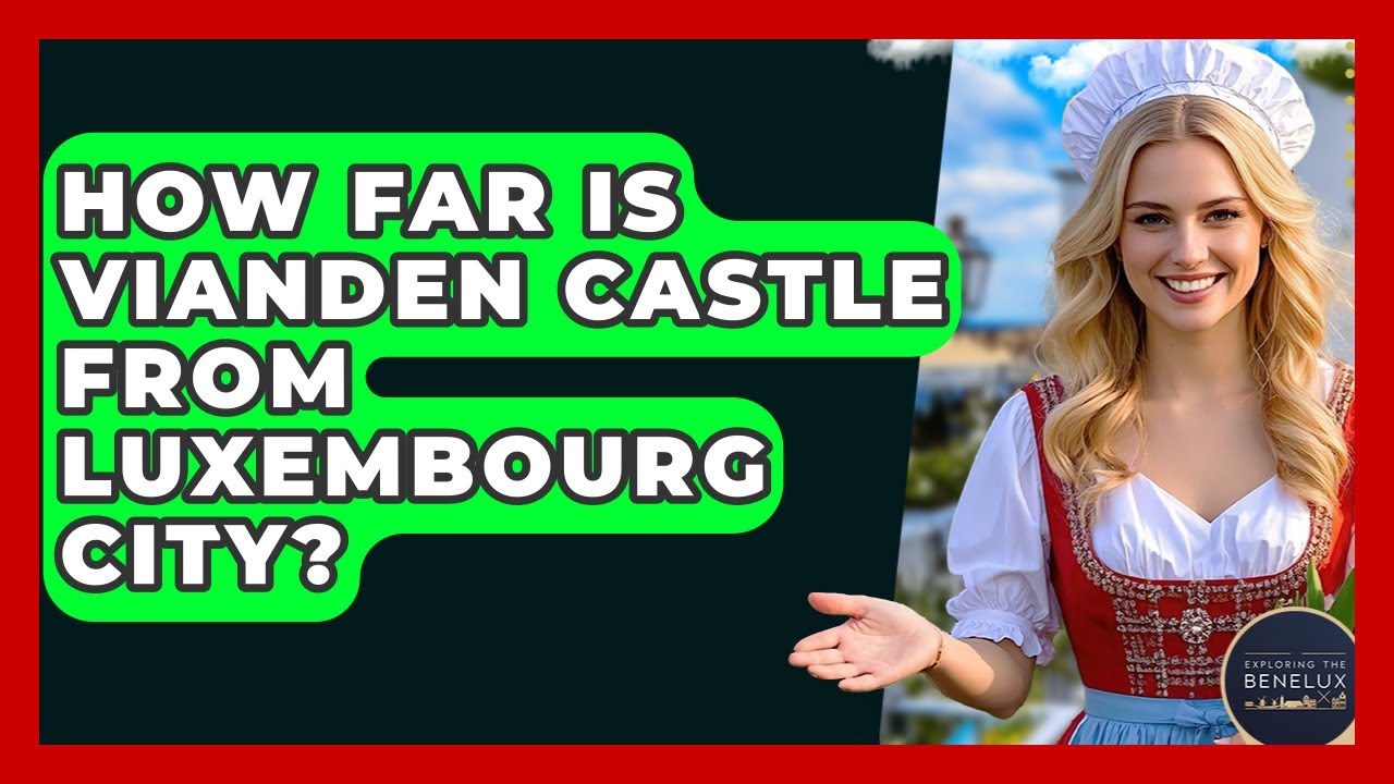 How Far Is Vianden Castle From Luxembourg City? - Exploring The Benelux