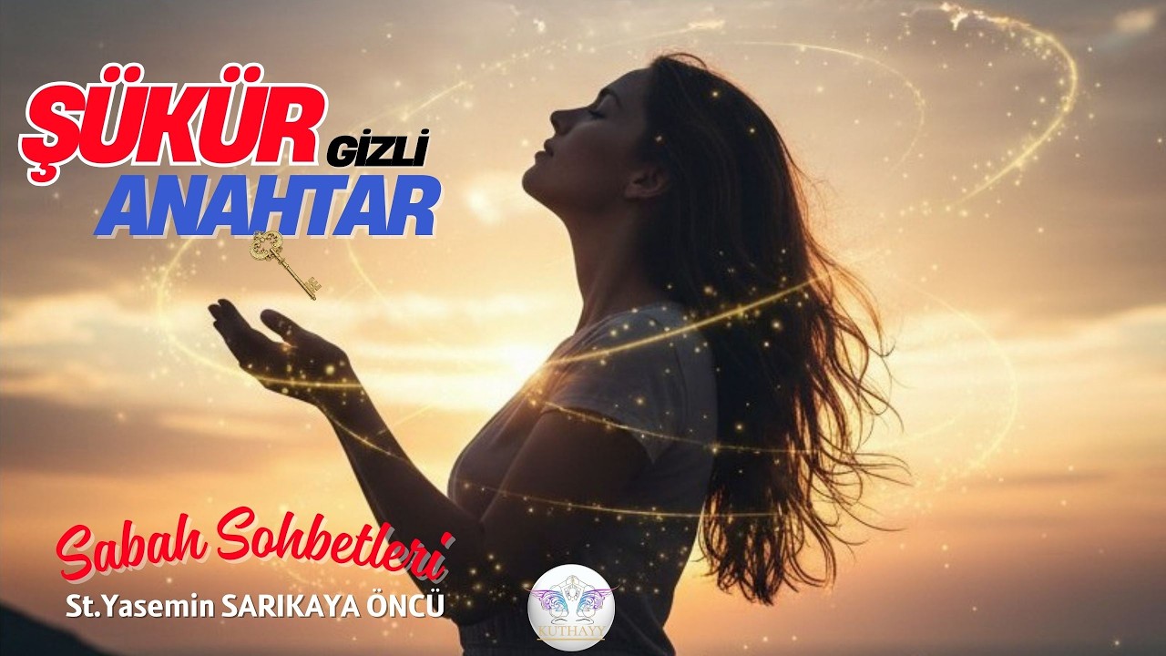 İnsanlığın Gizli Gücü: Şükür Egzersizi ile Mucizeleri Çekin 🙏✨| SABAH SOHBETLERİ