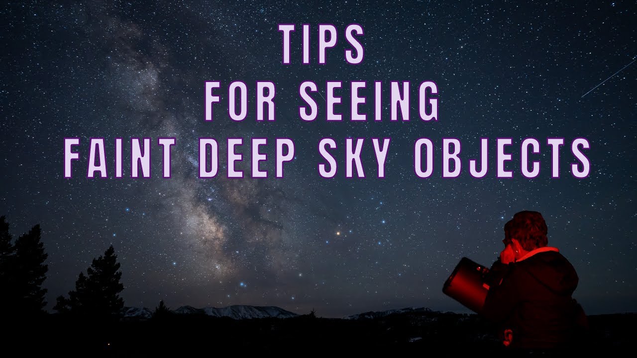 HOW TO SEE FAINT DEEP SKY OBJECTS
