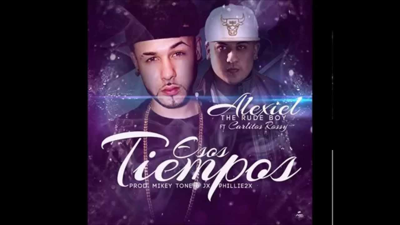 Esos Tiempos -- Alexiel The RudeBoy Ft Carlitos Rossy