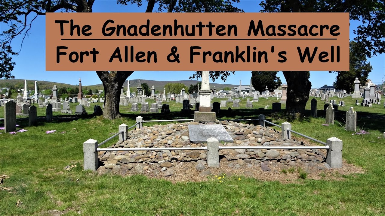 The Gnadenhutten Massacre, Fort Allen & Franklin's Well ~ French & Indian War in PA