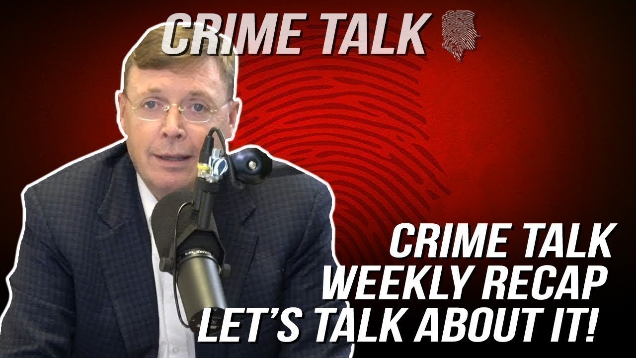 Crime Talk Weekly Recap