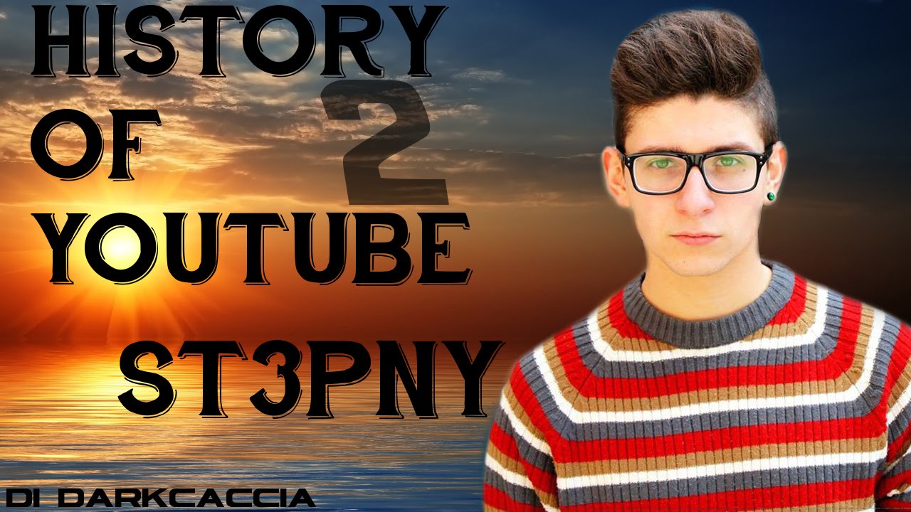 History of YouTube 2: St3pny [Darkcaccia]