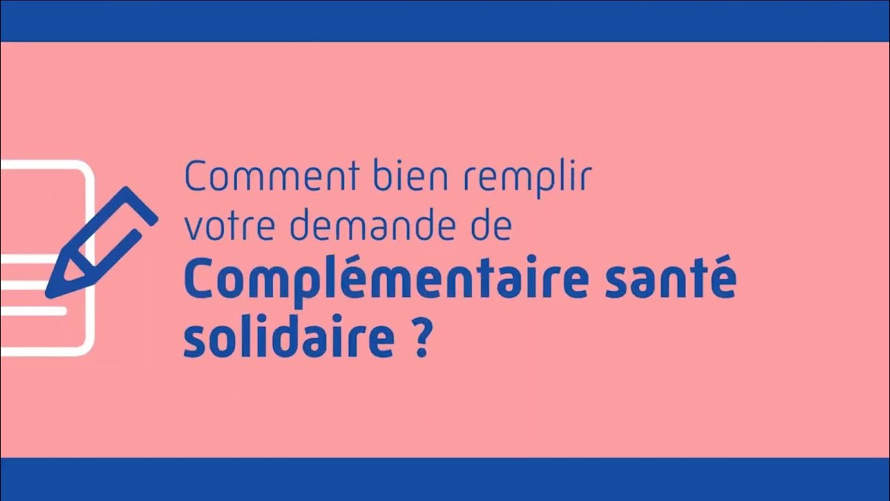 Comment bien remplir votre demande de Complémentaire santé solidaire