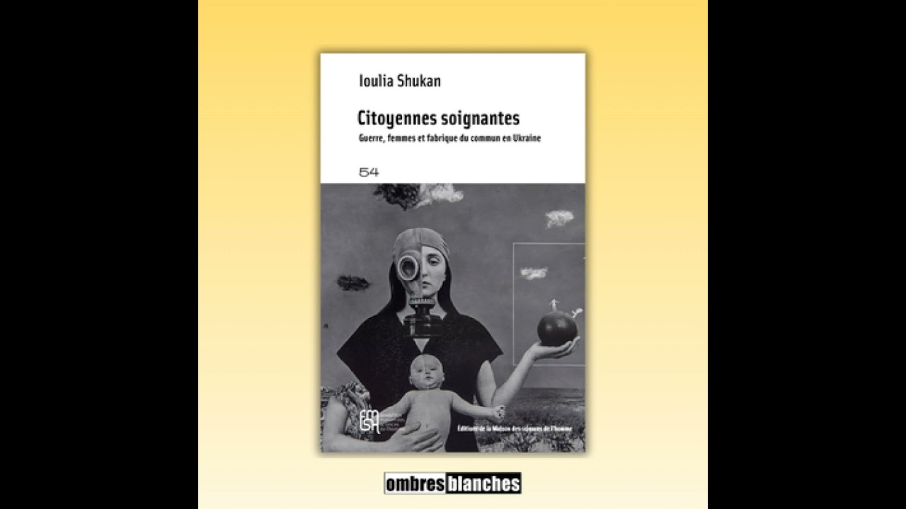 Ioulia Shukan → Citoyennes soignantes. Guerre, femmes et fabrique du commun en Ukraine