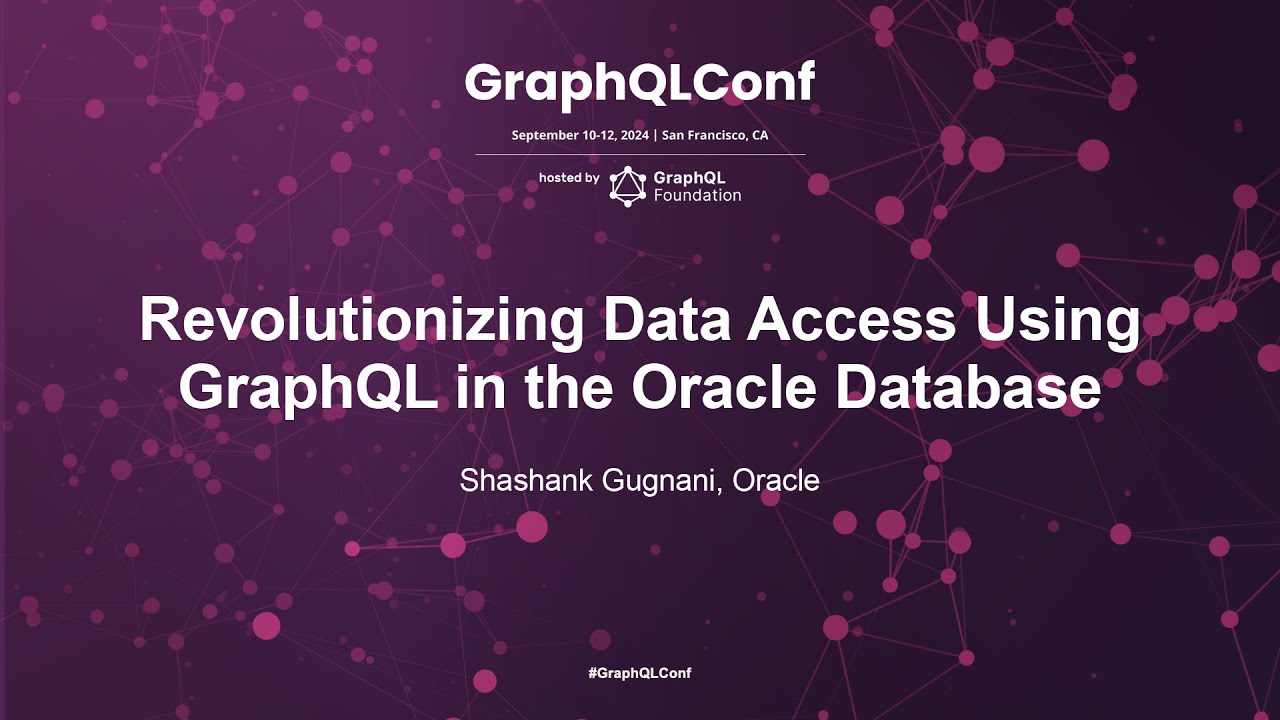 Revolutionizing Data Access Using GraphQL in the Oracle Database -  Shashank Gugnani, Oracle
