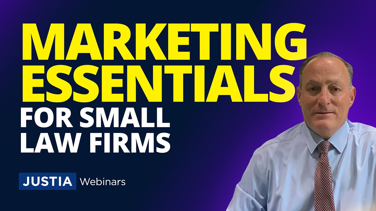 Digital & Traditional Marketing for Solo and Small Firms | Justia Webinars