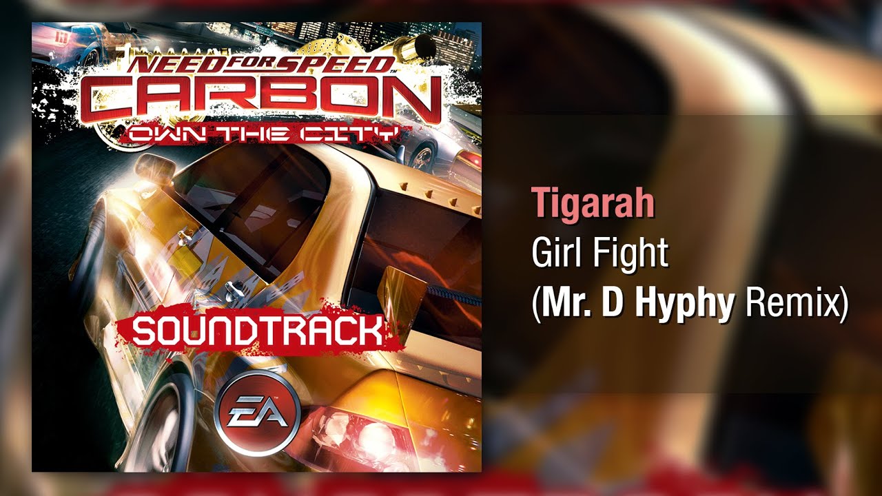 Tigarah - Girl Fight (Mr. D Hyphy Mix) - Need for Speed: Carbon Own the City Soundtrack