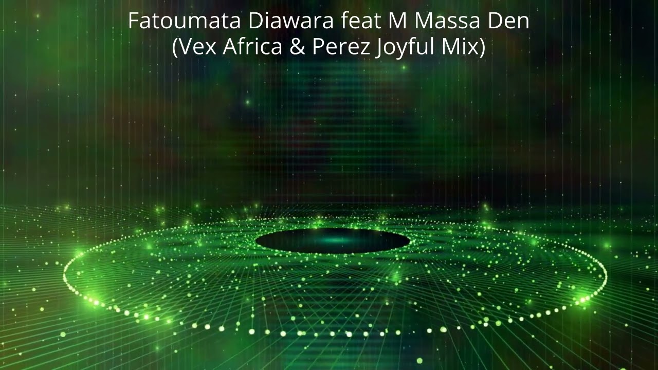 Fatoumata Diawara feat M  Massa Den Vex Africa & Perez Joyful Mix