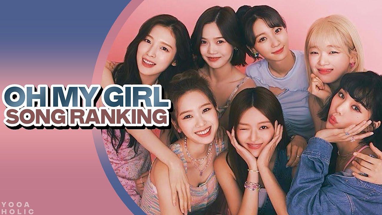 RANKING ALL OH MY GIRL SONGS
