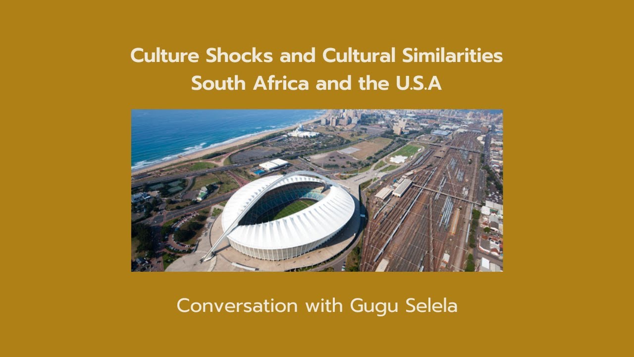 Culture Shocks and Cultural Similarities with the U. S: Conversation with Gugu Selela (South Africa)
