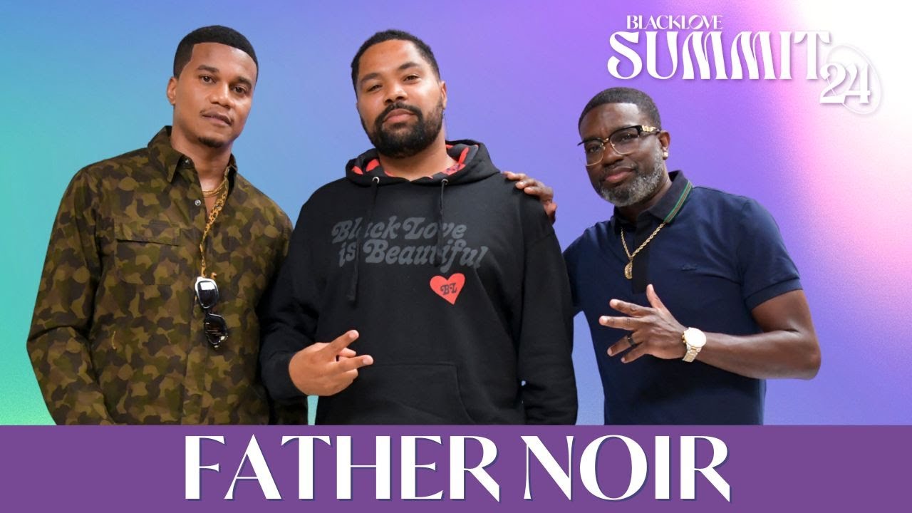 Father Noir | Cory Hardrict & Lil Rel | Black Love Summit 2024
