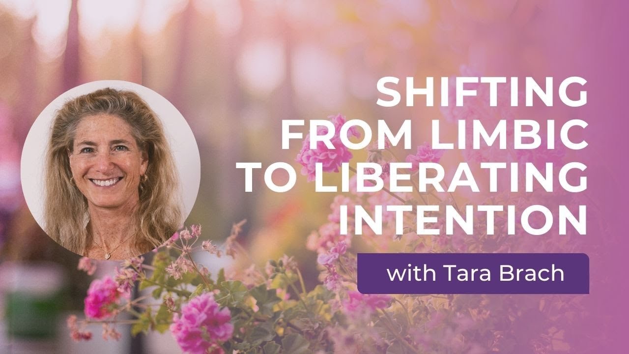 Shifting from Limbic to Liberating Intention with Tara Brach