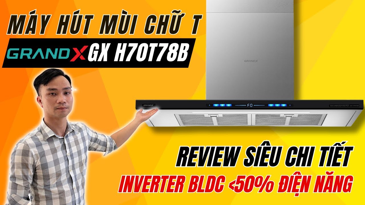 [Review Thực Tế] Máy Hút Mùi GrandX GX H70T78B | Máy Hút Mùi Chữ T Khử Mùi Mạnh Mẽ, Thiết Kế Đẹp