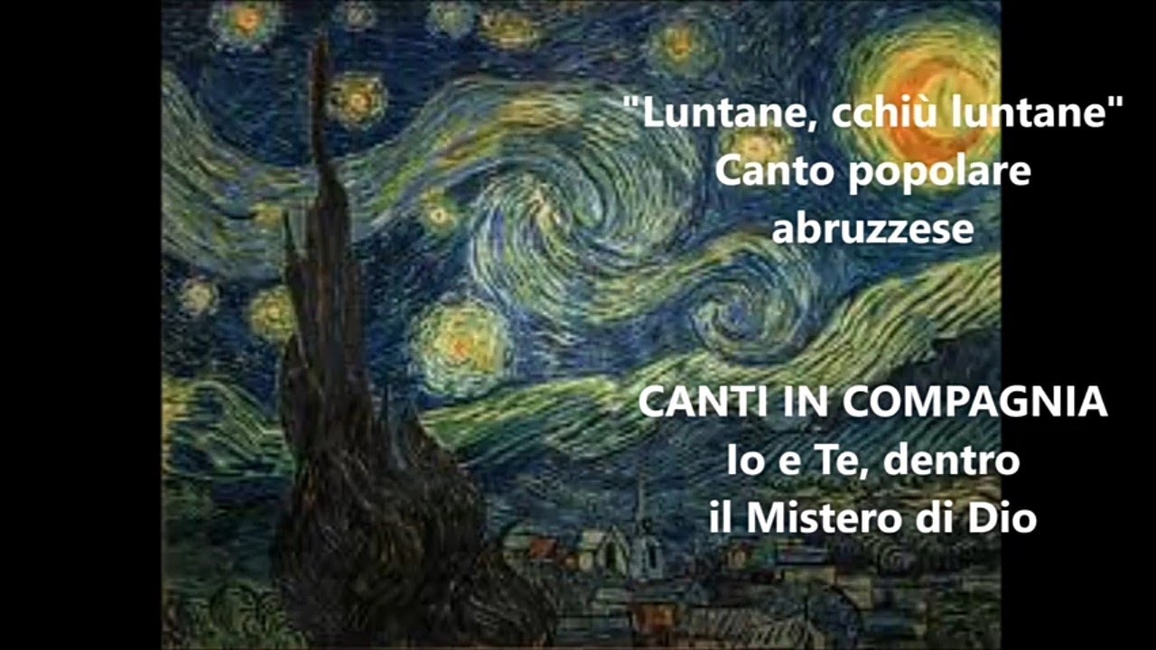 LUNTANE CCHIU' LUNTANE canto popolare abruzzese, CANTI IN COMPAGNIA Io e Te dentro il Mistero di Dio