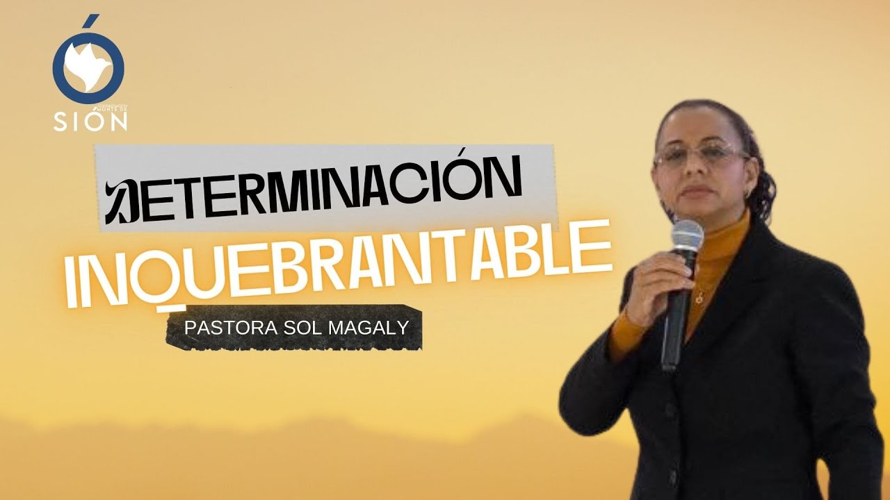 DETERMINACION INQUEBRANTABLE | PASTORA SOL MAGALY