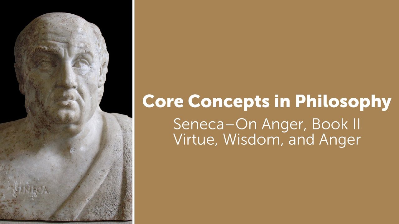 Seneca, On Anger book 2 | Virtue, Wisdom, and Anger | Philosophy Core Concepts