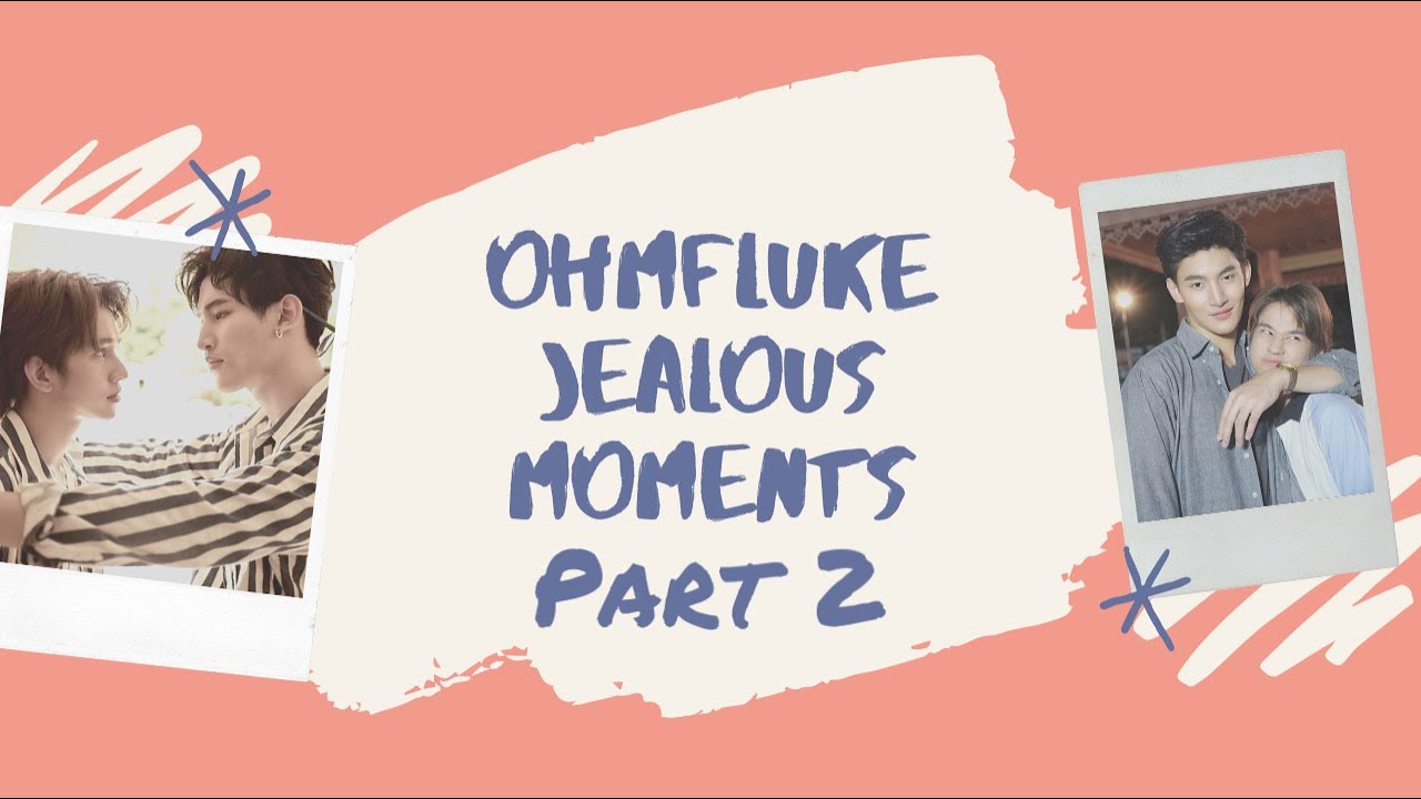 💙🌈OHMFLUKE JEALOUSY PT. 2 + sweet moments🌈💙 #OhmFluke #ohmfluke