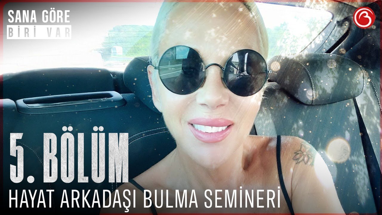 Billur Kalkavan'la Sana G&ouml;re Biri Var | Hayat Arkadaşı Bulma Semineri | 5. B&ouml;l&uuml;m