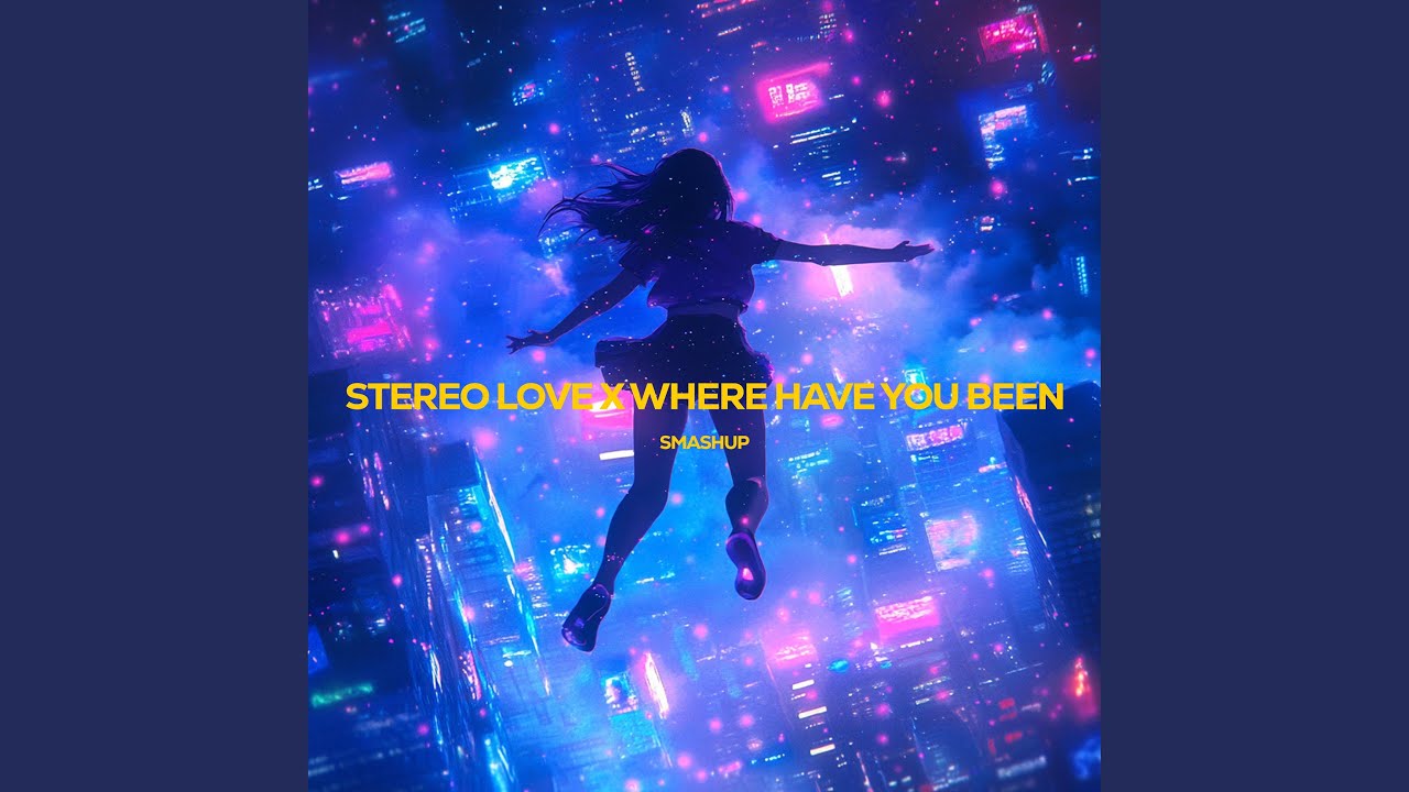 Stereo Love X Where Have You Been