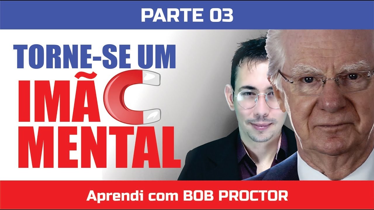 Bob Proctor - Como se TORNAR um ÍMÃ MENTAL - Aprendi com Bob Proctor #03