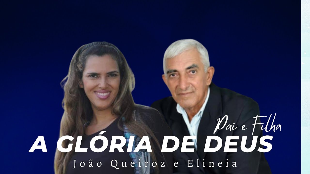 A Glória de Deus João Queiroz e Elineia